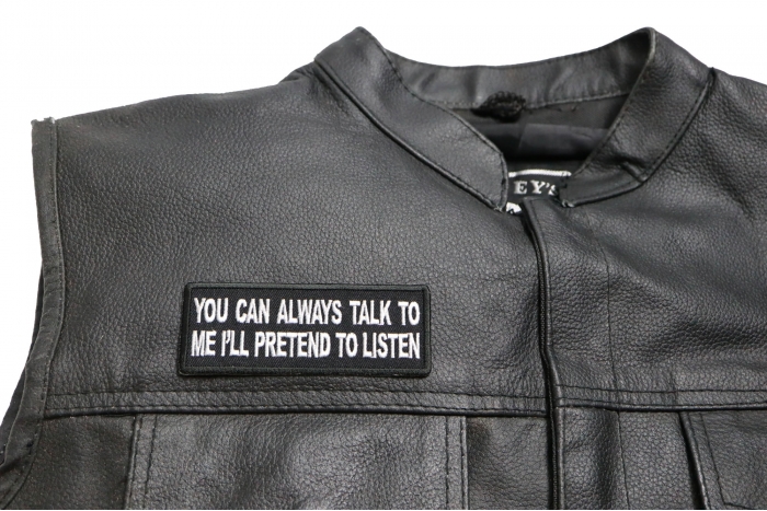 You Can Always Talk to Me I'll Pretend to Listen Patch - 4x1.5 inch. Embroidered Iron on Patch shown on leather vest