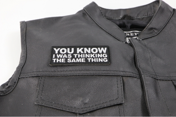 You Know I was Thinking The Same Thing Patch - 4x1.5 inch. Embroidered Iron on Patch shown on leather vest