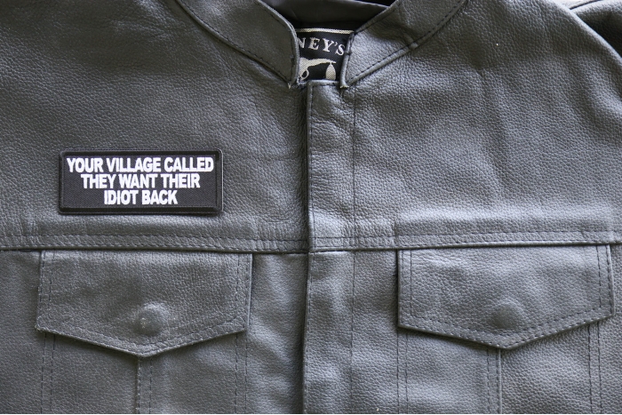 Your Village Called They Want Their Idiot Back Patch, Funny Saying Patches, Sew or Iron on Patch shown on leather vest