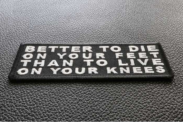 Better to Die on Your Feet Than to Live on Your Knees Patch diagonal view
