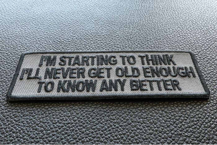 I Am Starting To Think I Will Never Be Old Enough To Know Better Iron on Morale Patch diagonal view