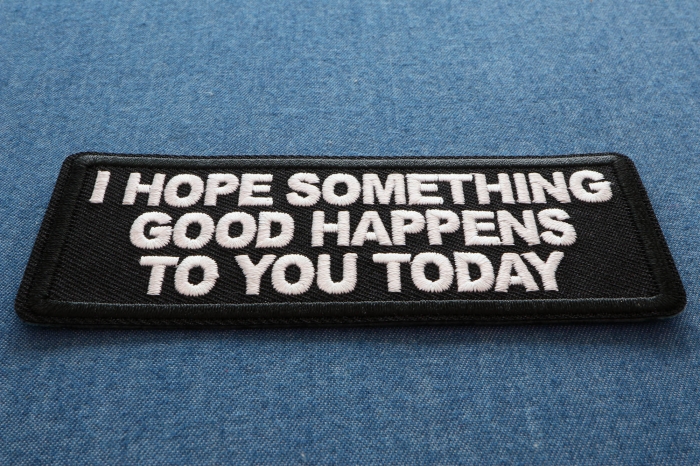 I Hope Something Good Happens to you Today Iron on Patch diagonal view