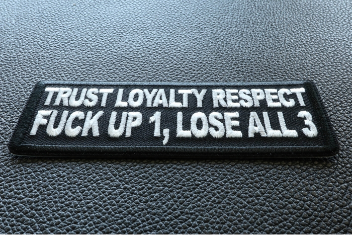 Trust Loyalty and Respect Fuck up 1 Lose all 3 Patch diagonal view