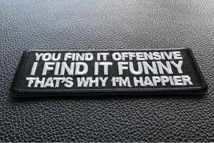 You Find it Offensive I Find it Funny That's Why I'm Happier Patch diagonal view