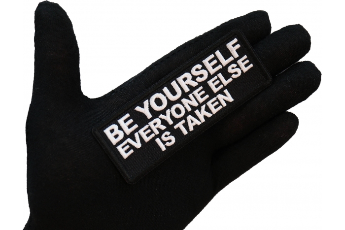 Be Yourself Everyone Else is Taken Patch, Morale Patches, Sew or Iron on shown on hand for size comparison