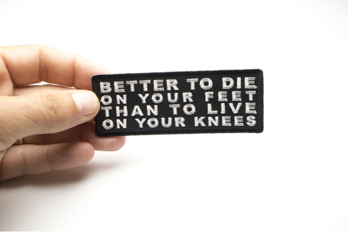 Better to Die on Your Feet Than to Live on Your Knees Patch, Military Saying Patches shown on hand for size comparison