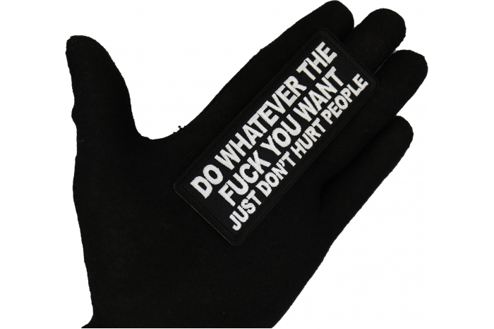 Do Whatever the Fuck You Want Just Don't Hurt People Patch shown on hand for size comparison