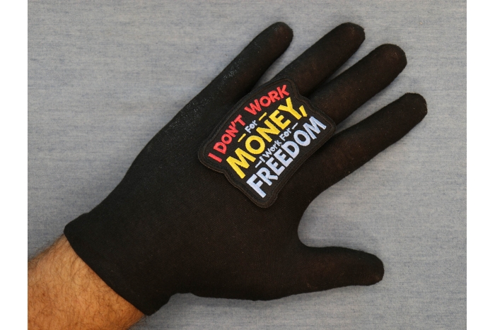 I don't work for Money I work for freedom Patch shown on hand for size comparison