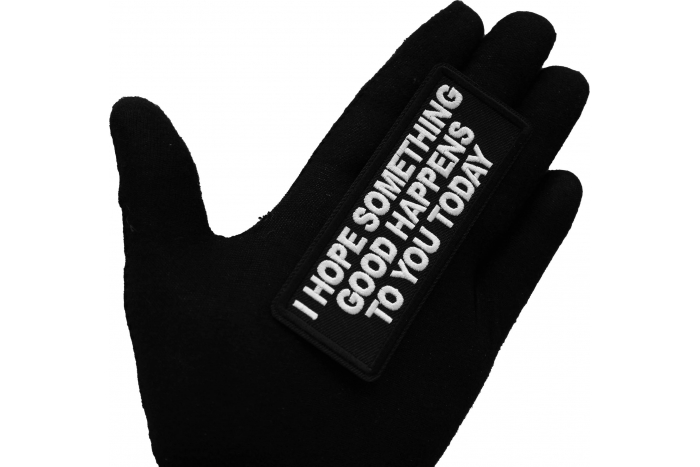 I Hope Something Good Happens to you Today Iron on Patch shown on hand for size comparison