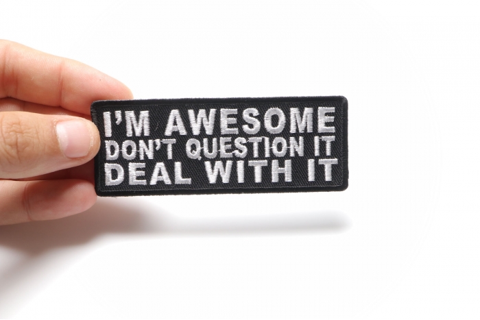 I'm Awesome Don't Question It Deal With It Patch, Funny Saying Patches shown on hand for size comparison