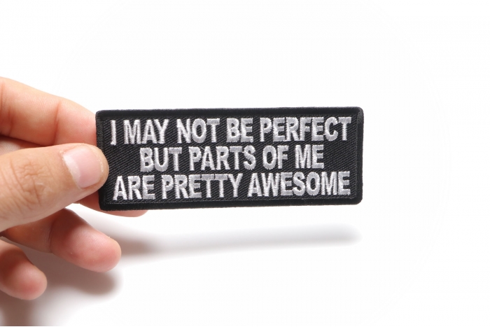I May Not Be Perfect But Parts Of Me Are Pretty Awesome Iron on Morale Patch shown on hand for size comparison