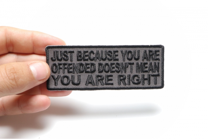 Just Because You Are Offended Doesn't Mean You're Right Iron on Morale Patch shown on hand for size comparison