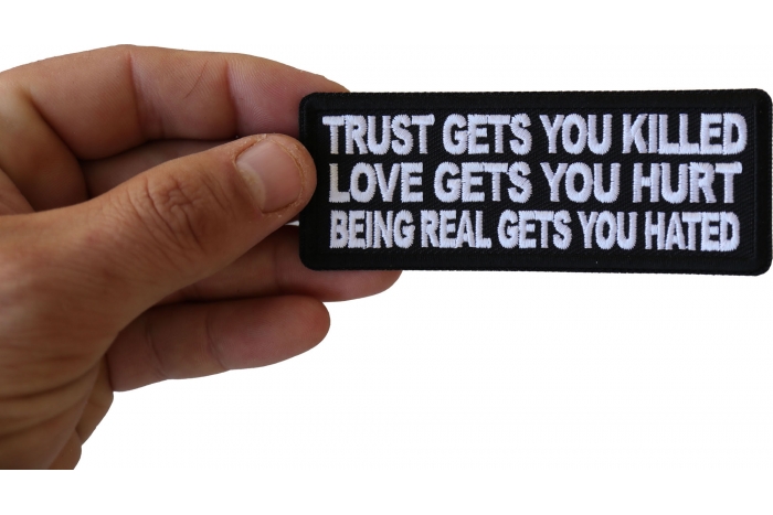Trust Gets You Killed Love Gets you Hurt Being Real gets you Hated Patch shown on hand for size comparison