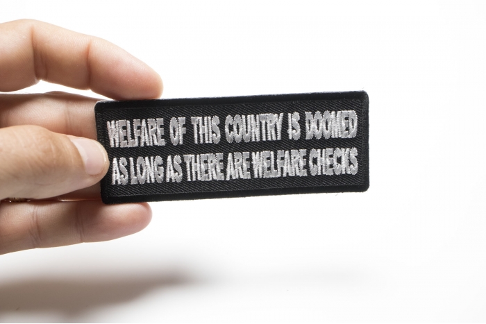Welfare of This Country is Doomed As Long as There Are Welfare Iron on Morale Patch shown on hand for size comparison