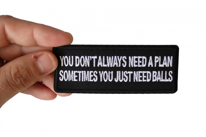 You Don't Always Need a Plan, Sometimes You just Need Balls Patch shown on hand for size comparison