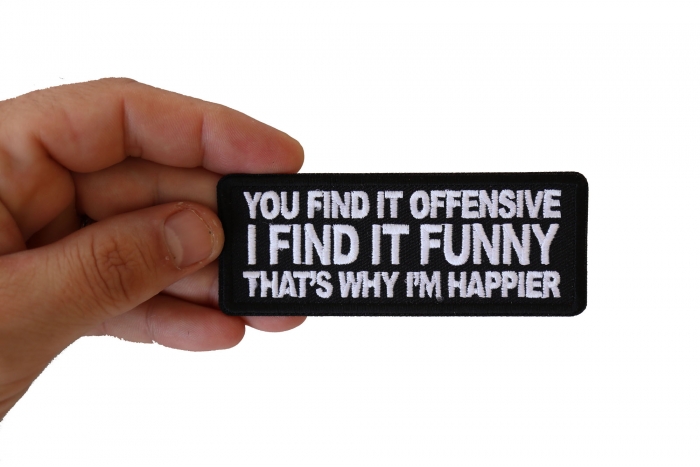 You Find it Offensive I Find it Funny That's Why I'm Happier Patch, Biker Sayings shown on hand for size comparison