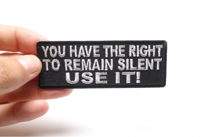 You Have The Right To Remain Silent Use It Iron on Patch shown on hand for size comparison