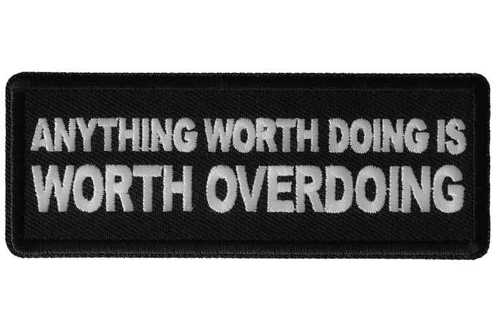 Anything Worth Doing is Worth Overdoing Patch