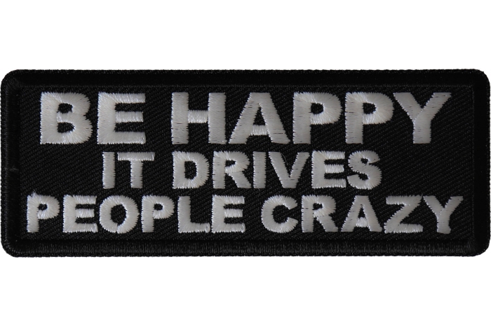 Be Happy it Drives People Crazy Patch