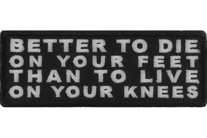 Better to Die on Your Feet Than to Live on Your Knees Patch