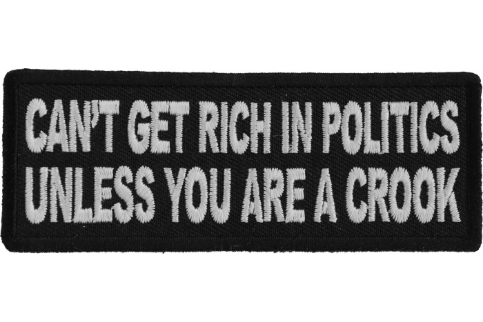 Cant Get Rich in Politics Unless You are a Crook Iron on Morale Patch Cant Get Rich in Politics Unless You are a Crook Iron on Morale Patch