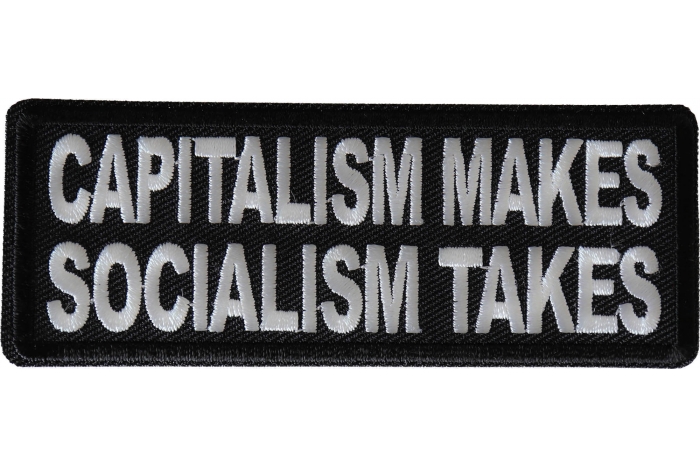 Capitalism Makes Socialism Takes Patch