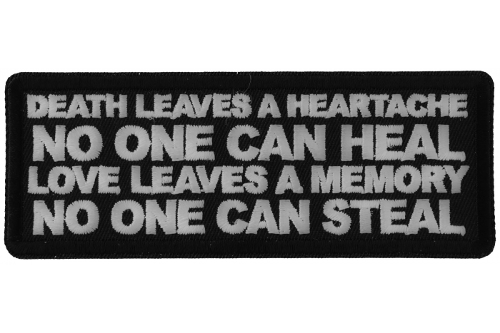 Death Leaves a Heartache No One Can Heal Love Leaves a Memory no One Can Steal Iron on Morale Patch