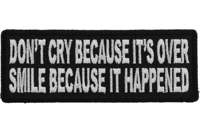 Dont Cry Because Its Over Smile Because It Happened Iron on Morale Patch Dont Cry Because Its Over Smile Because It Happened Iron on Morale Patch
