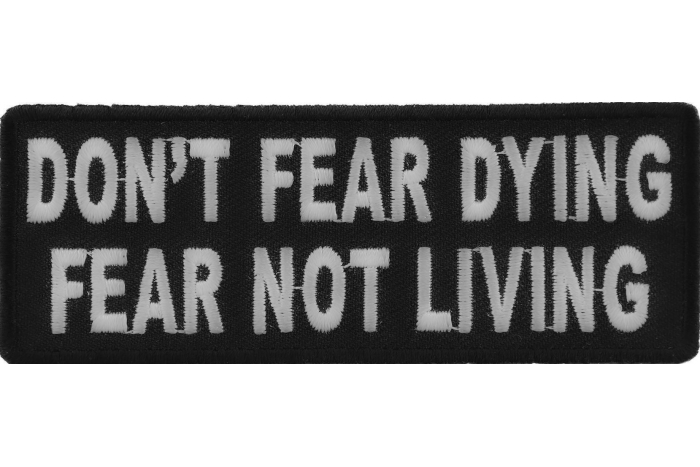 Don't Fear Dying, Fear Not Living Patch