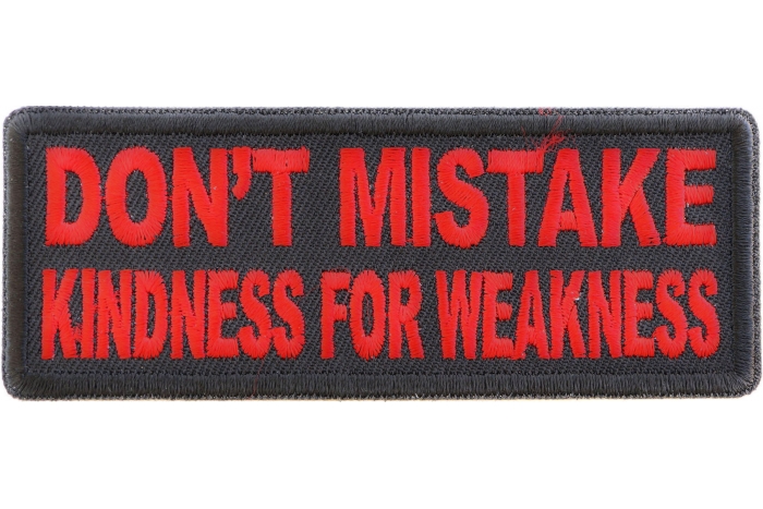 Don't Mistake Kindness for Weakness Patch