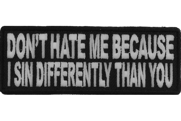Don't Hate Me Because I Sin Differently Than You Iron on Morale Patch