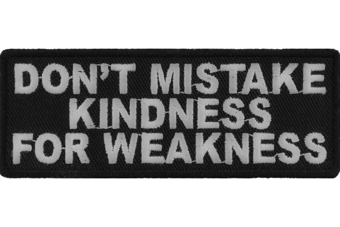 Don't Mistake Kindness For Weakness Patch