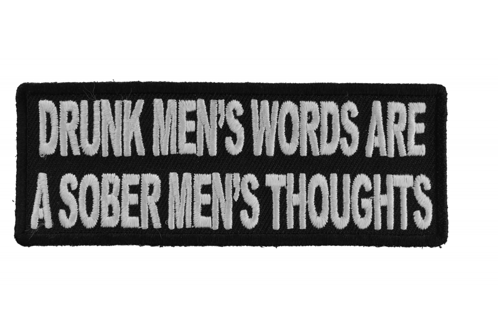 Drunk Mens Words Sober Mens Thoughts Patch