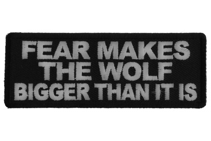 Fear Makes The Wolf Bigger Than it is Iron on Morale Patch