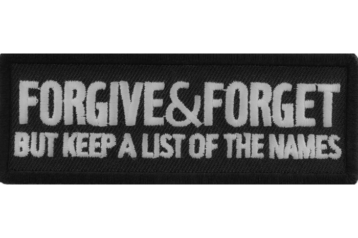 Forgive and Forget But Keep A List Of The Names Iron on Morale Patch