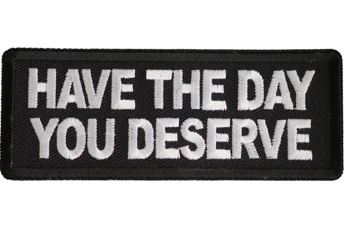 Have The Day You Deserve Patch
