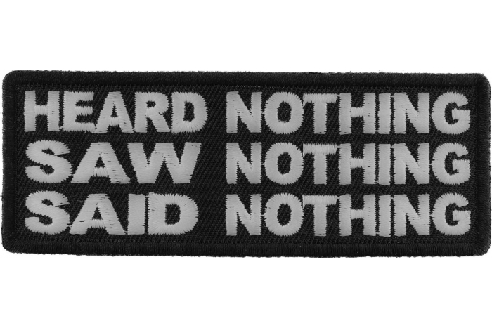 Heard Nothing Saw Nothing Said Nothing Iron on Morale Patch