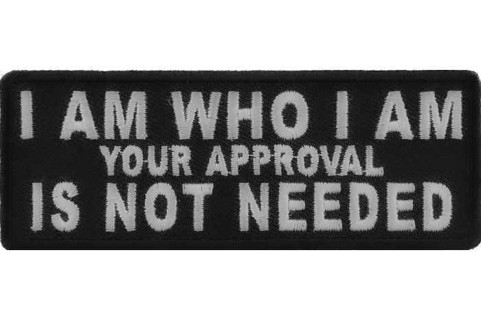 I Am Who I Am Your Approval Is Not Needed Patch