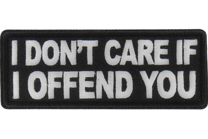 I don't care if I offend you Patch
