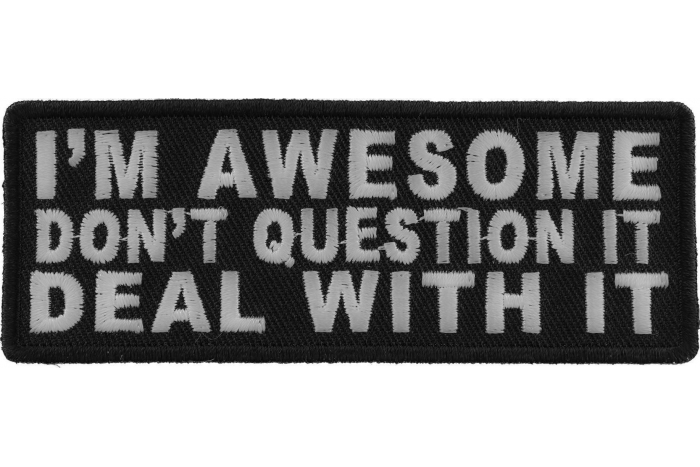 I'm Awesome Don't Question It Deal With It Patch