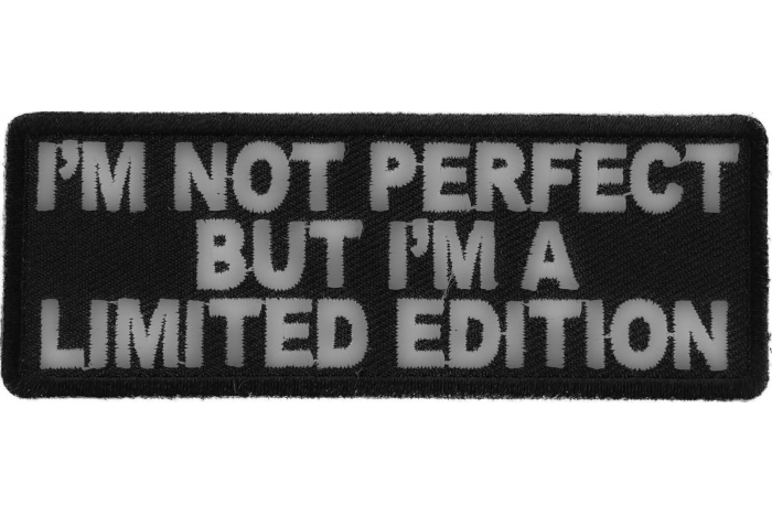 I'm Not Perfect But I'm A Limited Edition Iron on Morale Patch