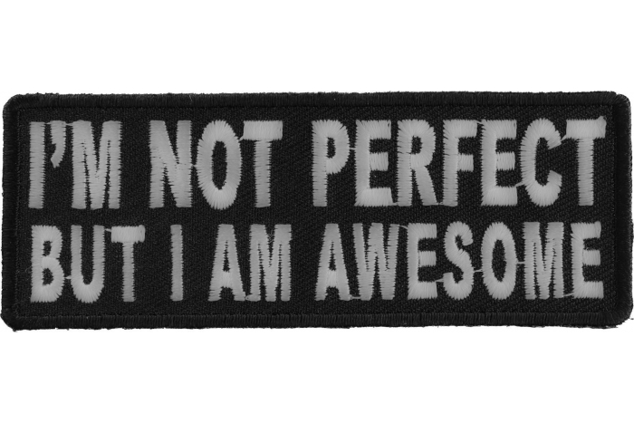I'm Not Perfect But I'm Awesome Iron on Morale Patch