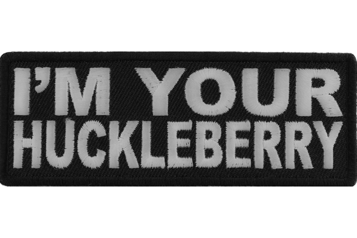 I'm Your Huckleberry Patch