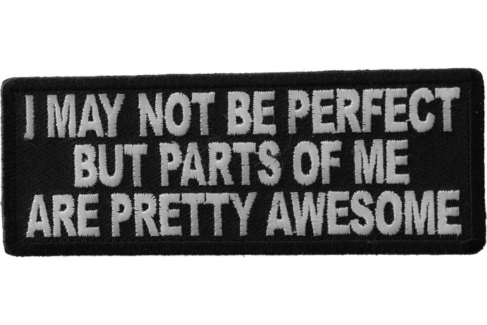 I May Not Be Perfect But Parts Of Me Are Pretty Awesome Iron on Morale Patch
