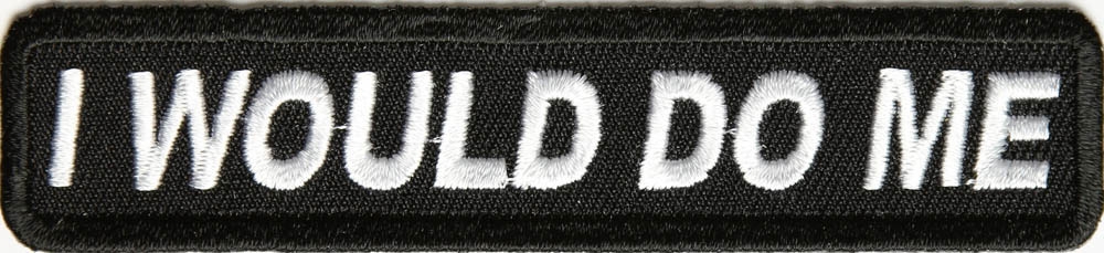 I Would Do Me Patch