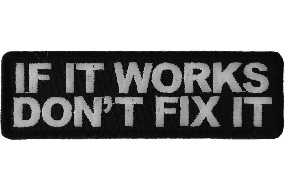 If It Works Don't Fix It Patch