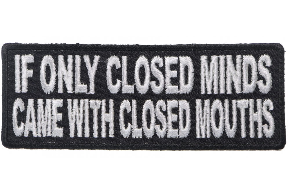 If Only Closed Minds Came With Closed Mouths Patch
