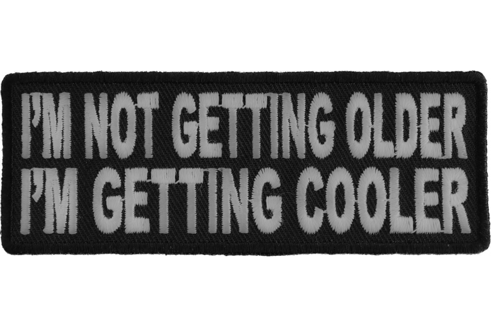 Im Not Getting Older Im Getting Cooler Fun Iron on Morale Patch