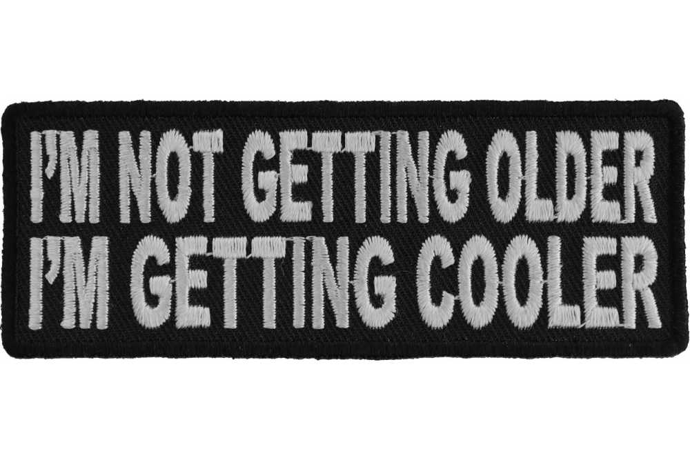 Im Not Getting Older Im Getting Cooler Fun Iron on Morale Patch