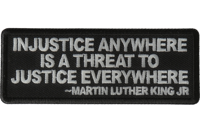 Injustice anywhere is a threat to Justice Everywhere MLK Jr Patch